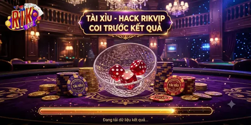 Hack Rikvip Coi Trước Kết Quả dễ dàng nâng cao tỷ lệ thắng mỗi ngày